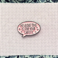 My Alone Time is For Your Safety Needle Minder
